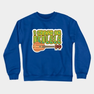 I crush on ukulele Crewneck Sweatshirt